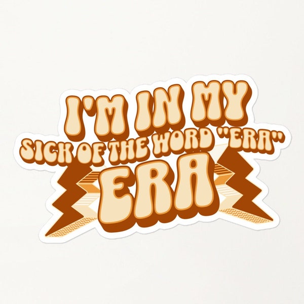 In My 'Sick of the Word Era' Era | Sarcastic Sticker for the Cynical Who Detest Trends | Funny Waterbottle Laptop Vinyl Sticker