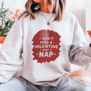 I Don&#39;t Need a Valentine T-Shirts, I Need a Nap Shirt, Valentines Day Gift, Shirt for Women, Funny Single Valentine Shirt, Gift for Singles