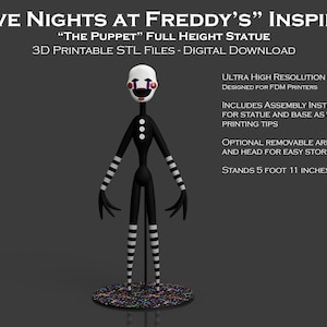 Puede incluir: Una estatua impresa en 3D en blanco y negro de "The Puppet" de la serie de videojuegos "Five Nights at Freddy's". La estatua mide 1,80 metros de altura e incluye brazos, piernas y cabeza extraíbles para un almacenamiento fácil. La estatua está diseñada para impresoras FDM.