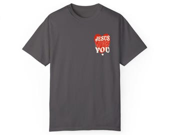 Jesus Loves You Shirt - Christian Faith-Based Tee - Comfort Colors Unisex - Religious Indie Graphic Tee -