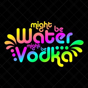 Might Be Water Might Be Vodka Svg, Vodka Svg, Water Svg, Workout Svg, Water Bottle Svg, Drinking Svg, Alcohol Svg, Funny Quote Svg, Print