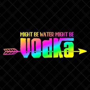Might Be Water Might Be Vodka Svg, Vodka Svg, Water Svg, Workout Svg, Water Bottle Svg, Drinking Svg, Alcohol Svg, Funny Quote Svg, Print