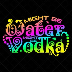 Might Be Water Might Be Vodka Svg, Vodka Svg, Water Svg, Workout Svg, Water Bottle Svg, Drinking Svg, Alcohol Svg, Funny Quote Svg, Print