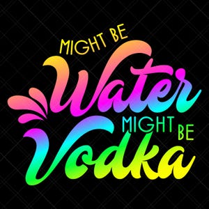 Might Be Water Might Be Vodka Svg, Vodka Svg, Water Svg, Workout Svg, Water Bottle Svg, Drinking Svg, Alcohol Svg, Funny Quote Svg, Print