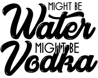 Might Be Water Might Be Vodka Svg, Vodka Svg, Water Svg, Workout Svg, Water Bottle Svg, Drinking Svg, Alcohol Svg, Funny Quote Svg, Rainbow