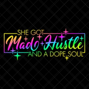 She Got Mad Hustle And A Dope Soul Svg, Boss Lady Svg, Hustle Svg, Hustler Svg, Strong Woman Svg, Fierce Svg, Boss Babe Svg, Melanin Queen