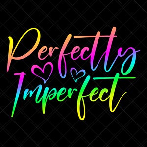 Perfectly Imperfect Svg, Be You Svg, Be Yourself Svg, Be Strong Svg, Self Worth Svg, Self Respect Svg, Self Love Svg, Self Confidence Svg