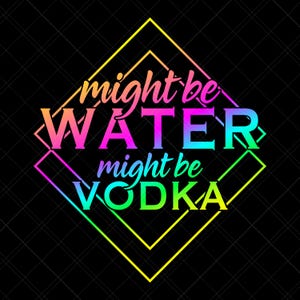 Might Be Water Might Be Vodka Svg, Vodka Svg, Water Svg, Workout Svg, Water Bottle Svg, Drinking Svg, Alcohol Svg, Funny Svg, Print