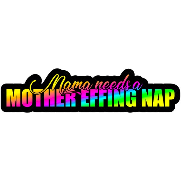 Mama Needs A Mother Effing Nap Svg, Mama Svg, Tired Mom Svg, Family Svg, Kids Svg, Children Svg, Funny Svg, Funny Mom Shirt Svg, Parent Svg