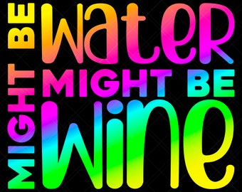 Might Be Water Might Be Wine Svg, Wine Svg, Water Svg, Workout Svg, Water Bottle Svg, Drinking Svg, Alcohol Svg, Funny Svg, Rainbow