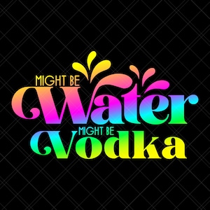 Might Be Water Might Be Vodka Svg, Vodka Svg, Water Svg, Workout Svg, Water Bottle Svg, Drinking Svg, Alcohol Svg, Funny Quote Svg, Print