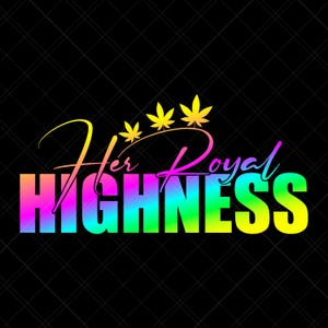 Peut inclure: Graphisme coloré avec l'inscription « Her Royal Highness » en dégradé arc-en-ciel. Au-dessus, trois couronnes de feuilles de cannabis jaunes. Fond noir avec un motif quadrillé discret.