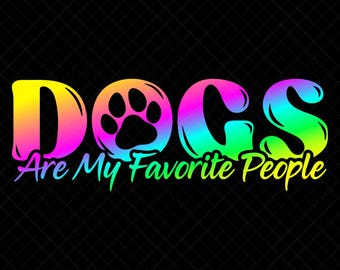 Dogs Are My Favorite People Svg Svg Eps Dxf Png Jpg Digital Download Files For Cricut Sublimation Stickers Print