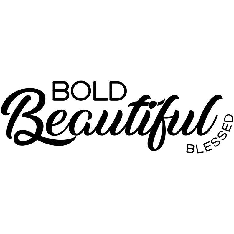 Bold Beautiful Blessed Svg, Bold Svg, Self Love Svg, Beautiful Svg ...