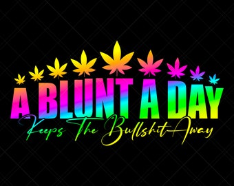 A Blunt A Day Keeps The Bullshit Away Svg, Marijuana Svg, Weed Svg, Stoner Girl Svg, Weed Leaf Svg, Weed Quote Svg, Pot Svg, Rainbow