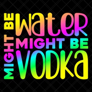 Might Be Water Might Be Vodka Svg, Vodka Svg, Water Svg, Workout Svg, Water Bottle Svg, Drinking Svg, Alcohol Svg, Funny Quote Svg, Print