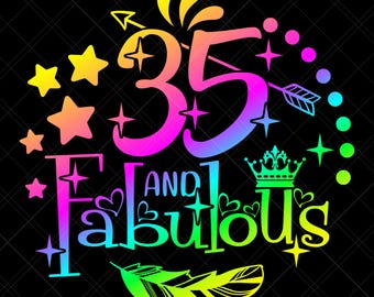 35 And Fabulous Svg, 35th Birthday Svg, 35th Birthday Shirt Svg, Birthday Girl Svg, Happy Birthday Svg, Birthday Svg, Birthday Queen, Print