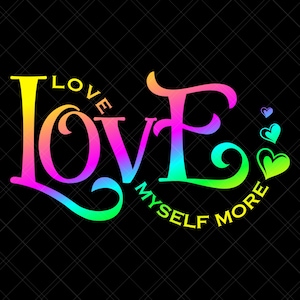Love Myself More Svg, Be You Svg, Be Yourself Svg, Be Strong Svg, Self Worth Svg, Self Respect Svg, Self Love Svg, Self Confidence Svg