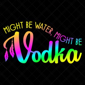 Might Be Water Might Be Vodka Svg, Vodka Svg, Water Svg, Workout Svg, Water Bottle Svg, Drinking Svg, Alcohol Svg, Funny Quote Svg, Print