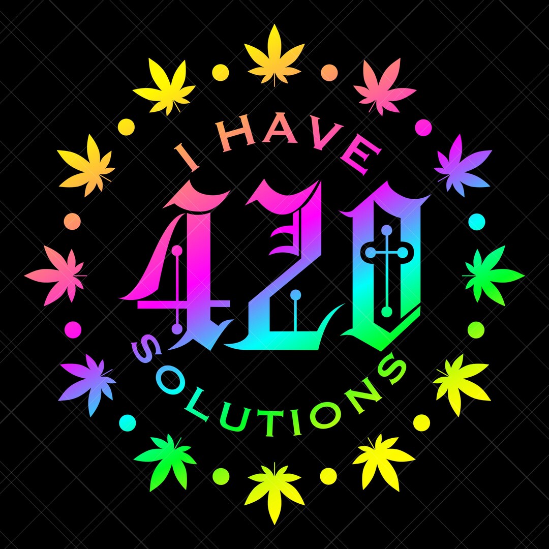 I Have 420 Solutions SVG PNG EPS Digital Download Print Cut Files - Etsy