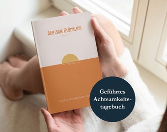 Achtsamkeitstagebuch mit täglichen Fragen für mehr Leichtigkeit & Selbstliebe im Alltag | Dankbarkeitstagebuch Achtsam Glücklich 1 Softcover