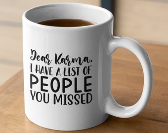 Sassy Coffee Mug - 'Dear Karma, I Have a List of People You Missed' - Funny Sarcastic quote mug Gift Idea gift for office gift for friend