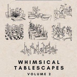 May include: A collection of black and white line drawings depicting whimsical tablescapes with floral arrangements, candles, and glassware. Text includes "WHIMSICAL TABLESCAPES VOLUME 2" and "INCLUDES EDGE TO EDGE DESIGNS".