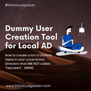 Può includere: Un'illustrazione di un cartone animato di una persona seduta su una duna di sabbia con un laptop, sotto un cielo stellato. Il testo recita "Dummy User Creation Tool for Local AD. How to create a ton of Dummy Users in your Local Active Directory that ARE NOT called 'Test.User1'. (SMH!)" e "www.thecloudgeezer.com".