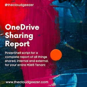 Può includere: Una grafica con uno sfondo astratto colorato e il testo "OneDrive Sharing Report" in bianco. Il testo sottostante recita "PowerShell script for a complete report of all things shared, internal and external, for your entire M365 Tenant". L'indirizzo del sito web "www.thecloudgeezer.com" si trova nella parte inferiore della grafica.