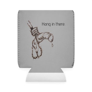 Hang in there. Can Cooler Sleeve, koozie