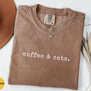 Comfort Colors® Coffee And Cats Shirt, Coffee Lover Shirt, Cat Lover Shirt, Cat Lover Gifts, Cat Shirt, Coffee Shirt