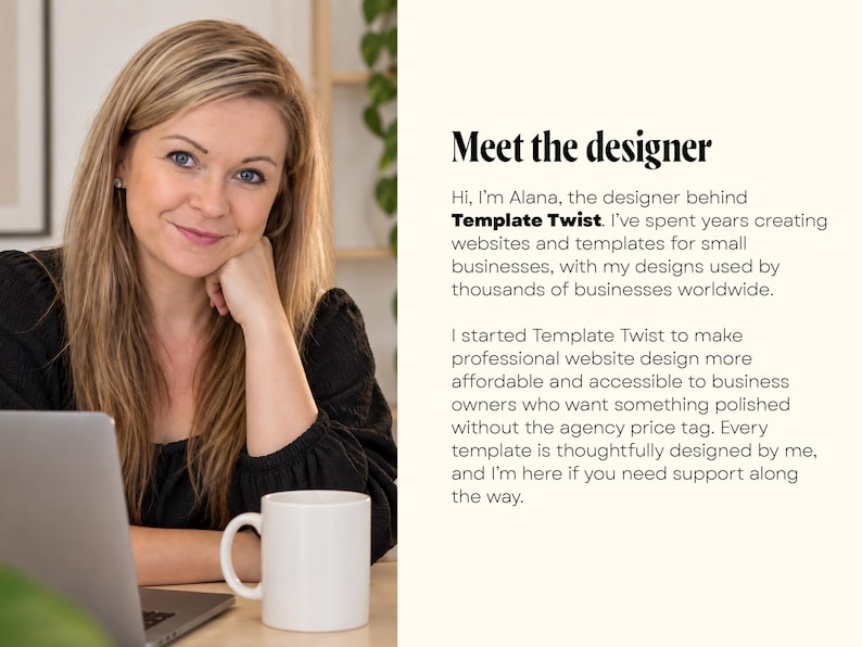 May include: A blonde person wearing a black top sits at a desk with a laptop and a white mug. The text reads: Meet the designer. Hi, I'm Alana, the designer behind Template Twist. I've spent years creating websites and templates for small businesses.