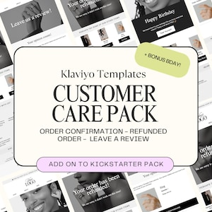 Peut inclure: Une collection de modèles d'e-mails Klaviyo pour une boutique en ligne. Les modèles incluent la confirmation de commande, la commande remboursée et laisser un avis. Le texte "Customer Care Pack" est affiché en gros caractères gras. Le texte "Add on to Kickstarter Pack" est affiché dans un bouton rose.