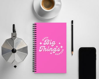 Make Big Things Happen- pink spiral notebook