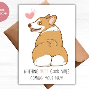 Nothing Butt Good Vibes vindo em sua direção Cartão de felicitações, Cartão de incentivo, Corgi Dog Lover, Cartão imprimível para um amigo, Cartão de melhoras 5x7