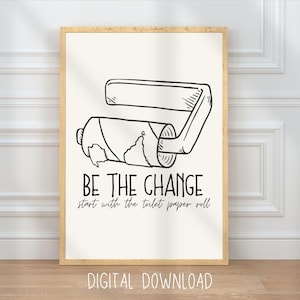 Arte de pared con rollo de papel higiénico divertido Sea el cambio, decoración de pared de baño imprimible, letrero de baño minimalista de moda, arte moderno, descarga digital