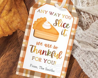Thanksgiving Appreciation Printable Gift Tags, Fall Pie Tag, Any way You Slice It Tag, We Are So Thankful For You, Staff Appreciation Tag