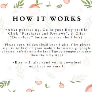 May include: White background with peach illustrations. Text reads: "HOW IT WORKS"  &bull; After purchasing, Go to your Etsy profile, Click "Purchases and Reviews", & Click "Download" button to save the file(s). (Please note, to download your digital files please sign in to Etsy on your mobile browser (e.g. google chrome, safari) or a desktop/laptop computer rather than the Etsy App) &bull; Etsy will also send you a download notification email.