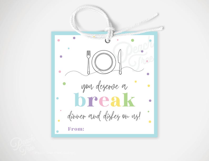 May include: A blue and white gift tag with colorful confetti dots. The tag says "You deserve a break, dinner and dishes on us!" with a plate and fork and knife illustration. It also says "From:"