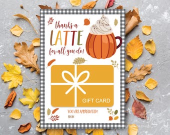 May include: A white gift card with a black and white checkered border. The card has a pumpkin spice latte graphic and the text "thanks a latte for all you do!" and "gift card". The card also has the text "you are appreciated!" and a space for the sender's name.