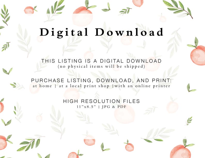 May include: Digital download graphic with peach illustrations and text that reads "Digital Download", "This listing is a digital download (no physical items will be shipped)", "Purchase listing, download, and print: at home | at a local print shop | with an online printer", and "High resolution files 11"x8.5" | JPG & PDF".