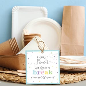 May include: A blue and white printable tag with colorful text that reads "You deserve a break, dinner and dishes on us!" with a simple line drawing of a plate and fork.