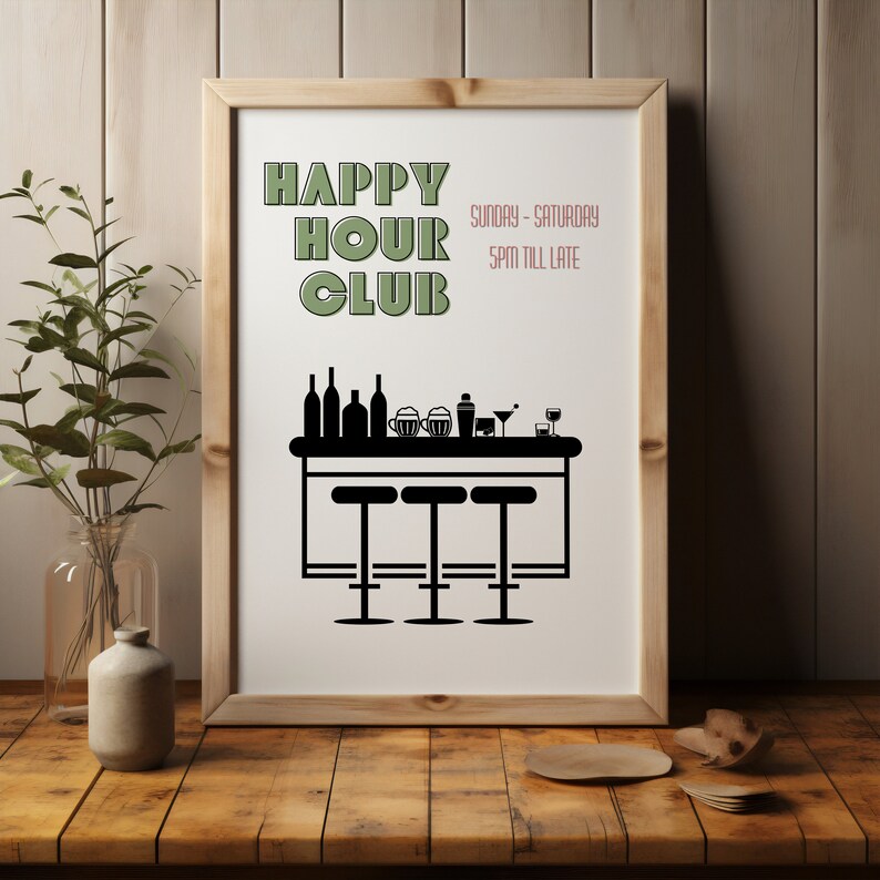 May include: A white framed poster with black text that reads "HAPPY HOUR CLUB" in a retro font. The text "Sunday - Saturday 5PM till late" is in a smaller font below the main text. A black silhouette of a bar counter with three stools is below the text.