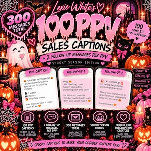 May include: A digital marketing graphic titled Lexie White's 100 PPV Sales Captions Spooky Season Edition. It features pink text, a ghost, a black cat, and jack-o'-lanterns. Three smartphone screens display sample message templates for content creators.