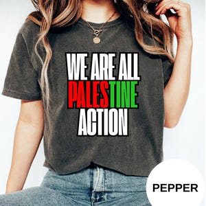 Comfort Colors® We Are All Palestine Action T Shirt, Support Justice & Freedom Shirt, Shirt for men, Shirt for women, Political shirt