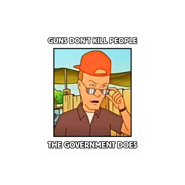 Dale Gribble "Las armas no matan a la gente que hace el gobierno" Pegatina / 2A Calcomanía de vinilo resistente al agua / Pro Segunda Enmienda