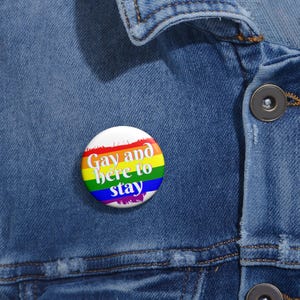 Gay and Here to Stay - LGBTQ+ Pride Pin Accessory