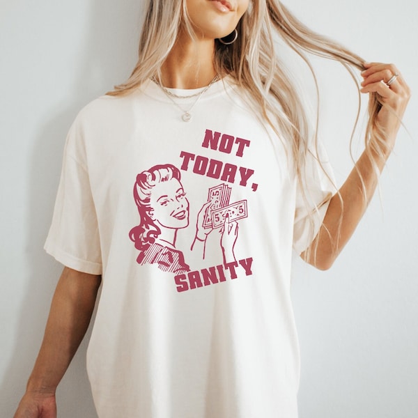 Unhinged T-Shirt für Frauen, Retro Comfort Colors T-Shirt, seltsam ironisches T-Shirt, lustiges sarkastisches T-Shirt, Not Today Sanity Shirts, Geschenk für sie