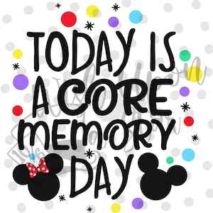 May include: A black and white graphic with Mickey Mouse ears on either side of the text "TODAY IS A CORE MEMORY DAY". The background is white with colourful confetti.