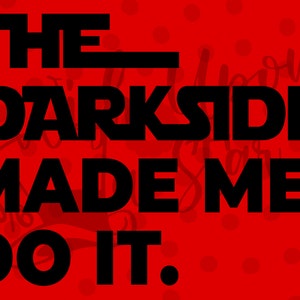 May include: Black text on a red background with white polka dots reads "THE DARK SIDE MADE ME DO IT."